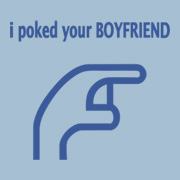 I Poked Your Girlfriend Facebook T Shirt