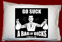 GO SUCK A BAG OF DICKS! 
