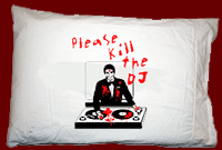 PLEASE KILL THE DJ PILLOW CASE 