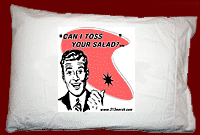 CAN I TOSS YOUR SALAD? PILLOW CASE