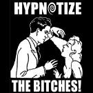 Hypnotize The Bitches T Shirts