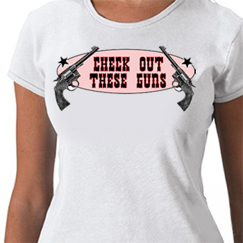 CHECK OUT THESE GUNS GIRLS T-SHIRT 